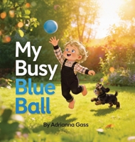 My Busy Blue Ball 1971889032 Book Cover