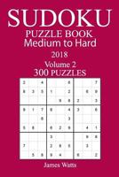 300 Medium to Hard Sudoku Puzzle Book - 2018 1985189682 Book Cover