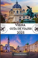 Viena Guía de viajes 2025: Su guía definitiva de palacios imperiales, música de primer nivel y experiencias inolvidables en la capital cultural de Austria. (Spanish Edition) B0FMQ42FBN Book Cover