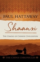 Shaanxi: The Cradle of Chinese Civilization (The China Chronicles) 1786411725 Book Cover