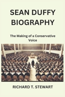 SEAN DUFFY BIOGRAPHY: The Making of a Conservative Voice B0DTM94J7Y Book Cover