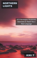 Northern Lights: 3272 Norwegian Vocabulary Exercises to Teach You a New Language B0BTPMXSW7 Book Cover
