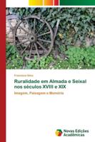 Ruralidade em Almada e Seixal nos séculos XVIII e XIX: Imagem, Paisagem e Memória 3330203137 Book Cover