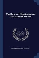 The Errors of Hopkinsianism Detected and Refuted. In Six Letters to the Rev. S. Williston .. 1017558922 Book Cover