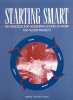 Starting Smart: Key Practices for Developing Scopes of Work for Facility Projects 0309089204 Book Cover