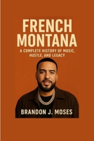 French Montana: A Complete History of Music, Hustle, and Legacy B0FS1F42YM Book Cover