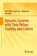 Dynamic Systems with Time Delays: Stability and Control 9811392536 Book Cover