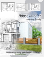 HOUSE INTERIOR Coloring books INTERIOR DESIGN coloring books for adults: Furniture design coloring books for adults COLOUR beautiful bedrooms, bathrooms, kitchens in beautiful houses B08FP9Z5S8 Book Cover