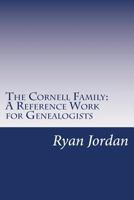 The Cornell Family: A Reference Work for Genealogists 1534885927 Book Cover