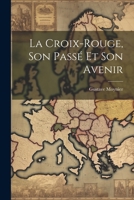 La Croix-Rouge, Son Pass� Et Son Avenir 1022795813 Book Cover
