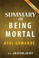 Being Mortal: : Medicine and What Matters in the End by Atul Gawande | Summary & Analysis 1535281219 Book Cover