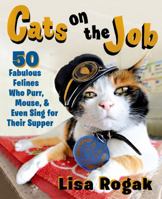 Cats on the Job: 50 Fabulous Felines Who Purr, Mouse, and Even Sing for Their Supper 1250072379 Book Cover