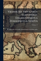 Vjesnik Kr. Hrvatsko-Slavonsko-Dalmatinskoga Zemaljskoga Arkiva, Volume 14 1147072795 Book Cover