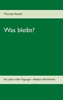 Was bleibt?: Ein Leben voller Fügungen - Adalbert Mischlewski 3752855258 Book Cover