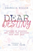 Dear Destiny : Letters of Strategy and Tools for Building Your Best Self 1734396598 Book Cover