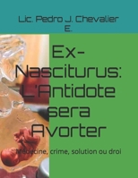 Ex-Nasciturus: L'Antidote sera Avorter: Médecine, crime, solution ou droi B0BP3YH55R Book Cover