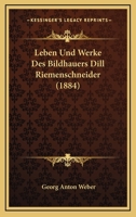 Leben Und Werke Des Bildhauers Dill Riemenschneider (1884) 1166696111 Book Cover