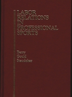 Labor Relations in Professional Sports: 0865691371 Book Cover