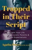 Trapped in Their Script: Reclaim Your Life from Narcissistic Parents & Cultural Expectations B0F434KLXT Book Cover