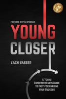 Young Closer: A Young Entrepreneur’s Guide to Fast-Forwarding Your Success B0BHC8XXJH Book Cover
