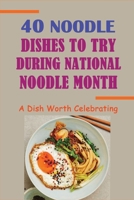 40 Noodle Dishes To Try During National Noodle Month: A Dish Worth Celebrating: Soup & Stew Cooking B0987JLWKG Book Cover