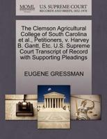 The Clemson Agricultural College of South Carolina et al., Petitioners, v. Harvey B. Gantt, Etc. U.S. Supreme Court Transcript of Record with Supporting Pleadings 1270479806 Book Cover