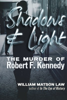 Shadows & Light: The Murder of Robert F. Kennedy 1634244362 Book Cover