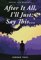 After It All, I'll Just Say This ... 9692692280 Book Cover