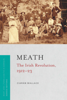 Meath: The Irish Revolution, 1912-23 1801510792 Book Cover