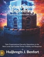 Cyber Defense Engineering with Microsoft Defender XDR 2026: Take Organizational Security Operations to the Next Level with Unified Threat Visibility and Response (Incoming Tech) B0GSK77TL9 Book Cover