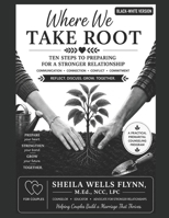 Where We Take Root: Ten Sessions to Build a Strong Foundation for Marriage Premarital Couples Counseling (Black & White) B0HHBM1JT5 Book Cover