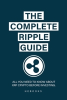 The Complete Ripple Guide: All You Need to Know About XRP Crypto Before Investing. B0CMC7132H Book Cover