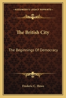 The British City: The Beginnings of Democracy 1432698001 Book Cover