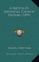 A Sketch Of Mediaeval Church History 0526154411 Book Cover
