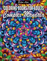 Complex Mandala Coloring Books for Adults: Relaxing Coloring Books for Adults Featuring Complex Mandala Coloring for Stress Relief and Relaxation 1661605974 Book Cover