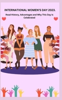 International Women's Day 2023.: Read History, Advantages and Why This Day Is Celebrated B0BXN43Q2L Book Cover