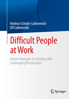 Difficult People at Work: Action Strategies for Dealing with Challenging Personalities 3662653389 Book Cover