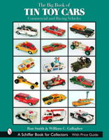 The Big Book of Tin Toy Cars: Commercial And Racing Vehicles 0764319493 Book Cover