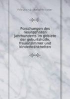 Forschungen Des Neunzehnten Jahrhunderts Im Gebiete Der Geburtshulfe, Frauenzimmer Und Kinderkrankheiten 1246629267 Book Cover