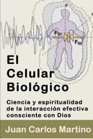 El Celular Biologico: Ciencia y Espiritualidad de la Interaccion Efectiva Consciente con Dios 0692553576 Book Cover