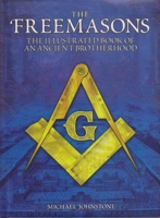 The Freemasons: An Illustrated Book of An Ancient Brotherhood
