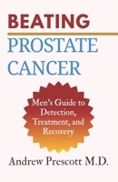 Beating Prostate Cancer: Men’s Guide to Detection, Treatment, and Recovery (All About Prostate Health) B0FLWDFFBQ Book Cover