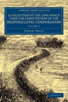 A Collection of the Laws which Form the Constitution of the Bedford Level Corporation - Volume 2 1108070329 Book Cover