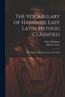 The Vocabulary of Harkness Easy Latin Method Classified: An Aid in Reviewing First Year Latin Work 1022732188 Book Cover