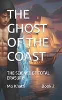 THE GHOST OF THE COAST: THE SCIENCE OF TOTAL ERASURE B0GPHV1P85 Book Cover