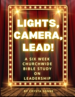 Lights, Camera, Lead!: A 6 week churchwide study on Biblical Leadership B0FVFTJ9TM Book Cover