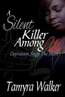 A Silent Killer Among Us: Depression Sings the Blues 0692798560 Book Cover