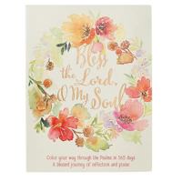Bless the Lord, O My Soul: A Creative 365 Days of Psalm Readings with Coloring & Reflection 1432116908 Book Cover