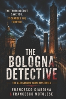 THE BOLOGNA DETECTIVE: Alessandro Vanni's Mysteries B0H14H74BD Book Cover