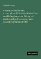 Ueber Krankheiten und Krankheitsverhältnisse auf Island und den Färöer-Inseln; ein Beitrag zur medicinischen Geographie, nach dänischen Originalarbeiten 3563657858 Book Cover
